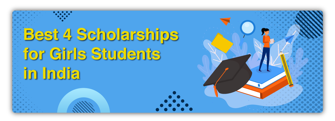 Best 4 Scholarships for Girls Students in India