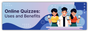 Online quizzes Uses & benefits