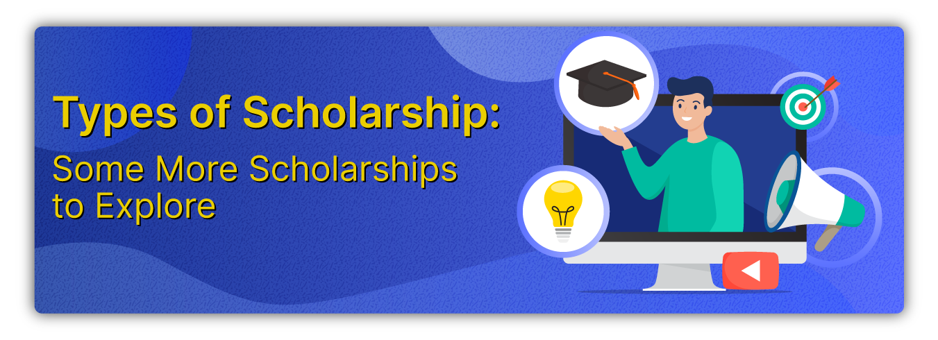 Types of Scholarship: Some More Scholarships to Explore