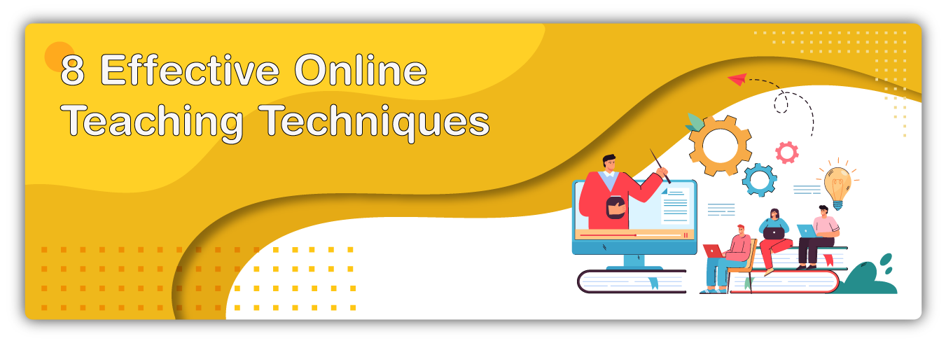 Online Teaching Techniques: 8 Effective Techniques to Use