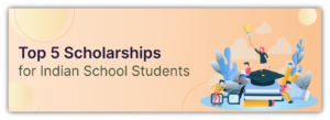 Scholarships for Indian Students: Top 5 to Choose From